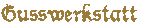 gusswerkstatt